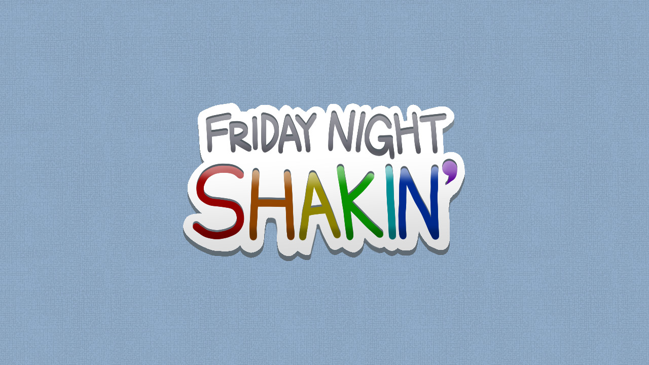 Friday Night Shakin' (DEMO OUT!)