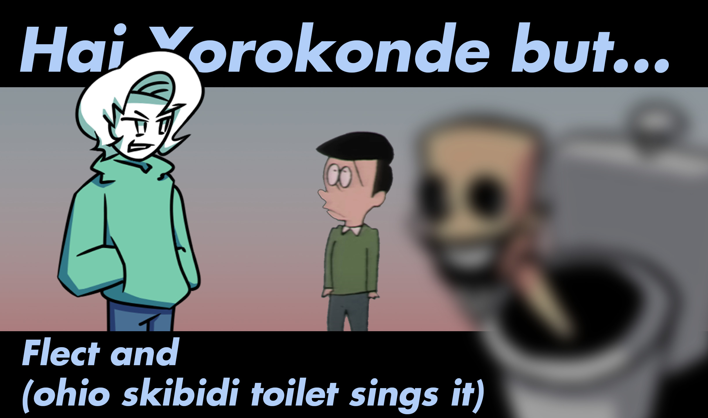 Hai Yorokonde but flect its (ohio) skibidi toilet
