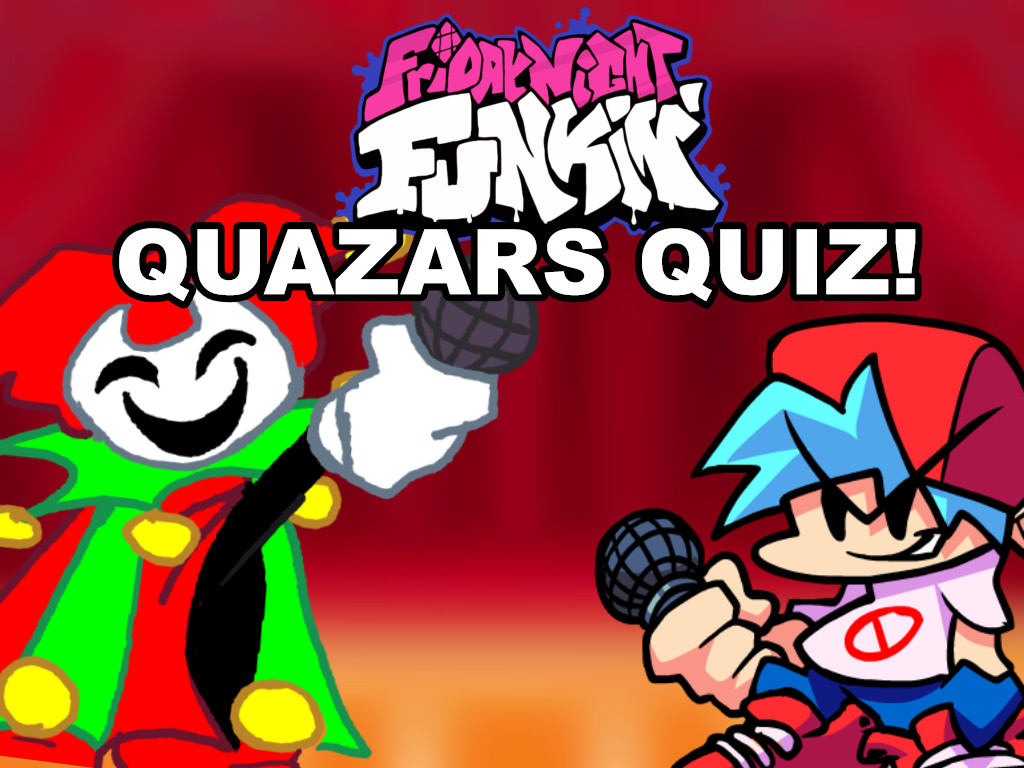 FNF: QUAZARS QUIZ!