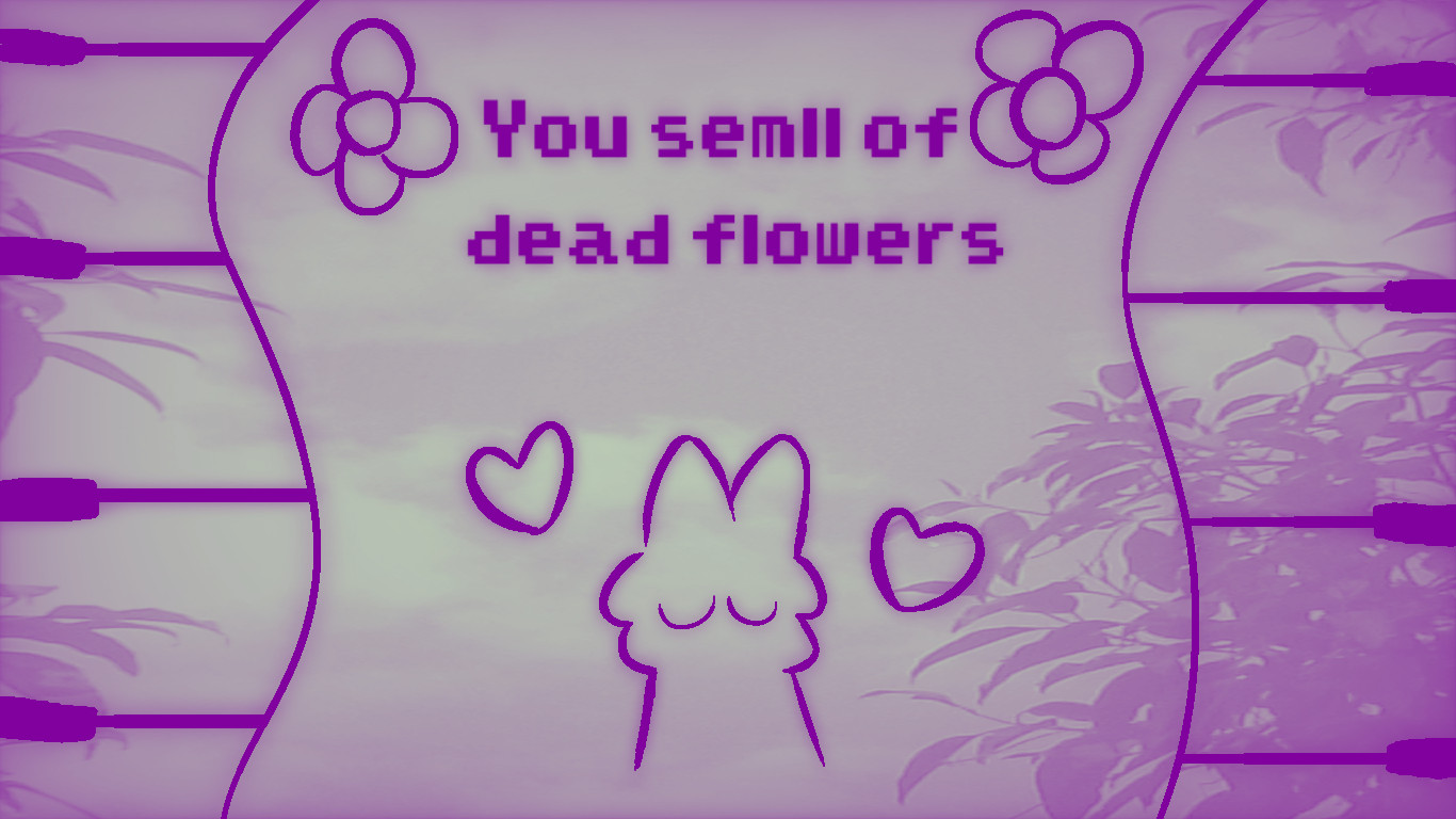 you smell of dead flowers