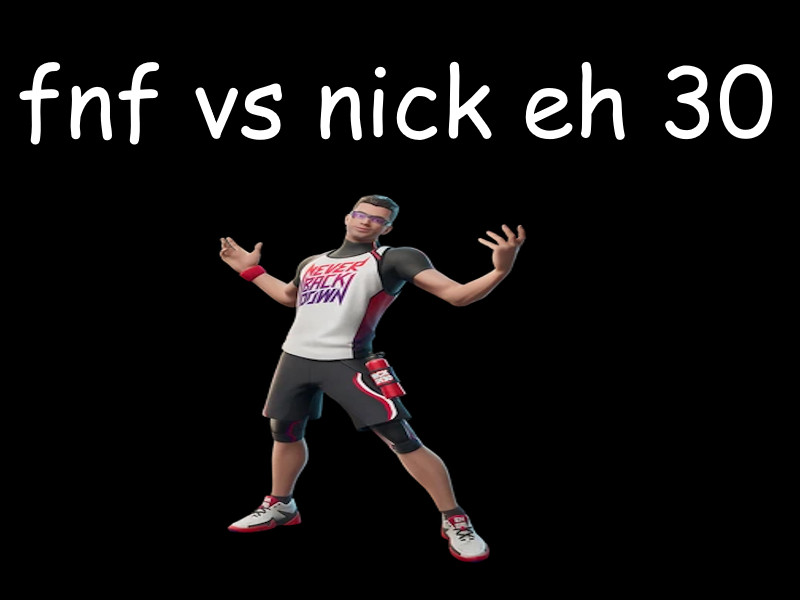 FNF: VS Nick Eh 30