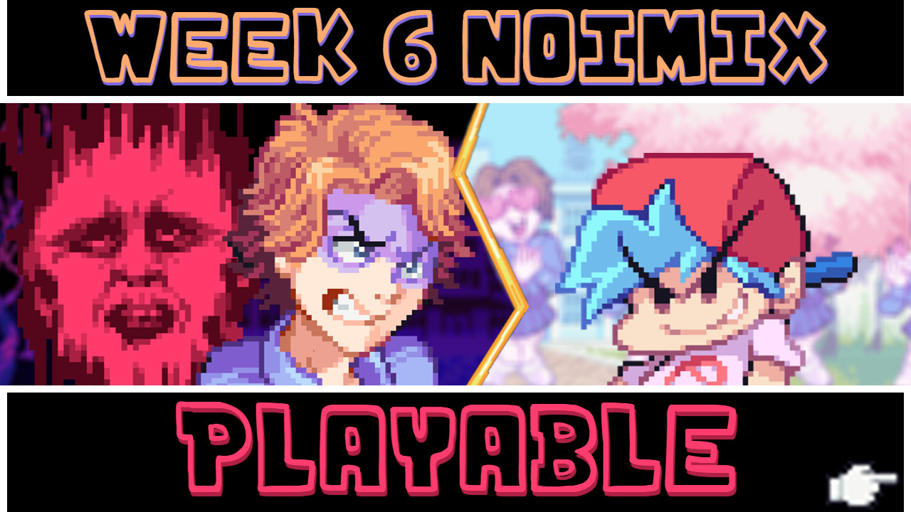 WEEK 6 NOIMIX PLAYABLE (0.8.4 FIX) [V1.4.1]