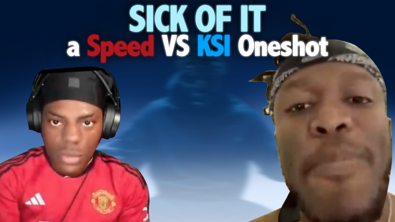 Sick of It - A Speed VS KSI Oneshot