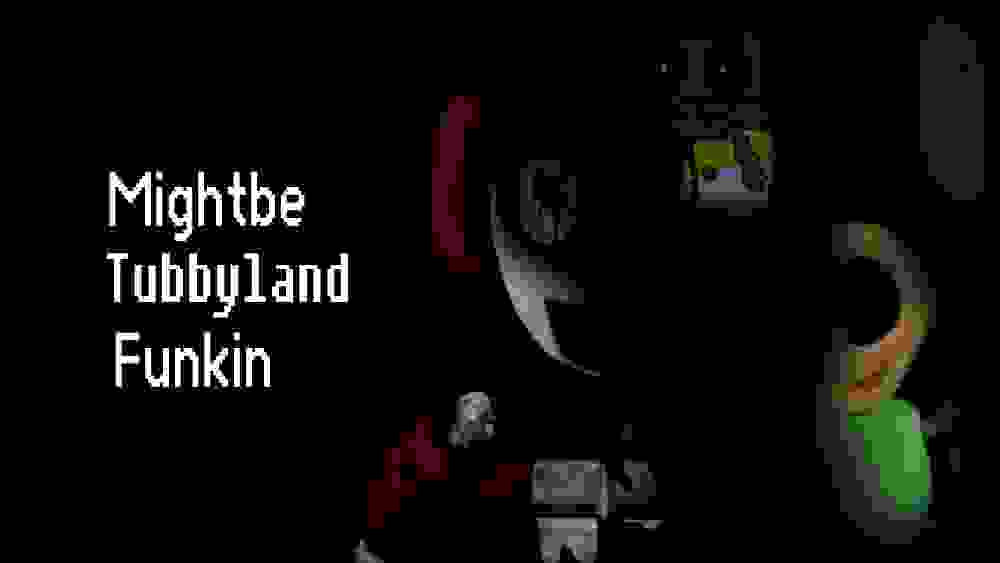 Mightbe Tubbyland Funkin