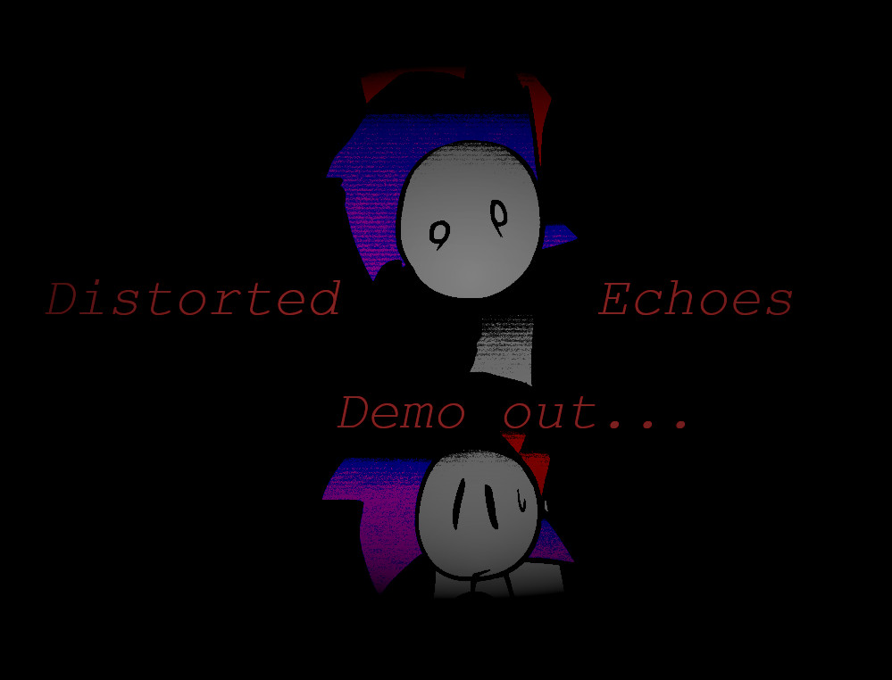 Distorted Echoes DEMO (HOTFIX UPDATE)