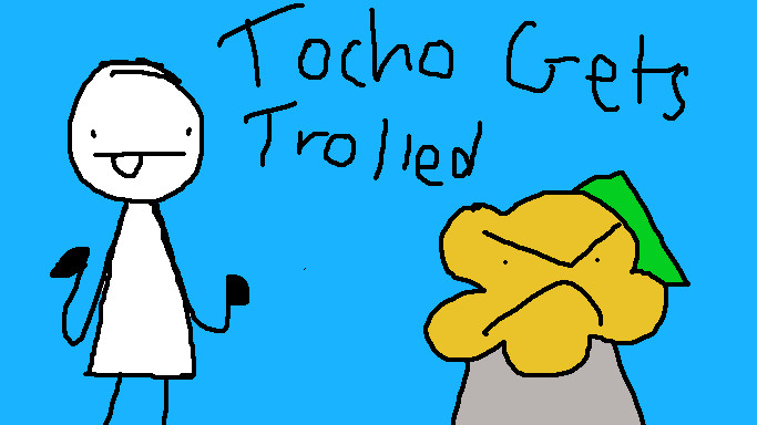 Tocho Gets Trolled