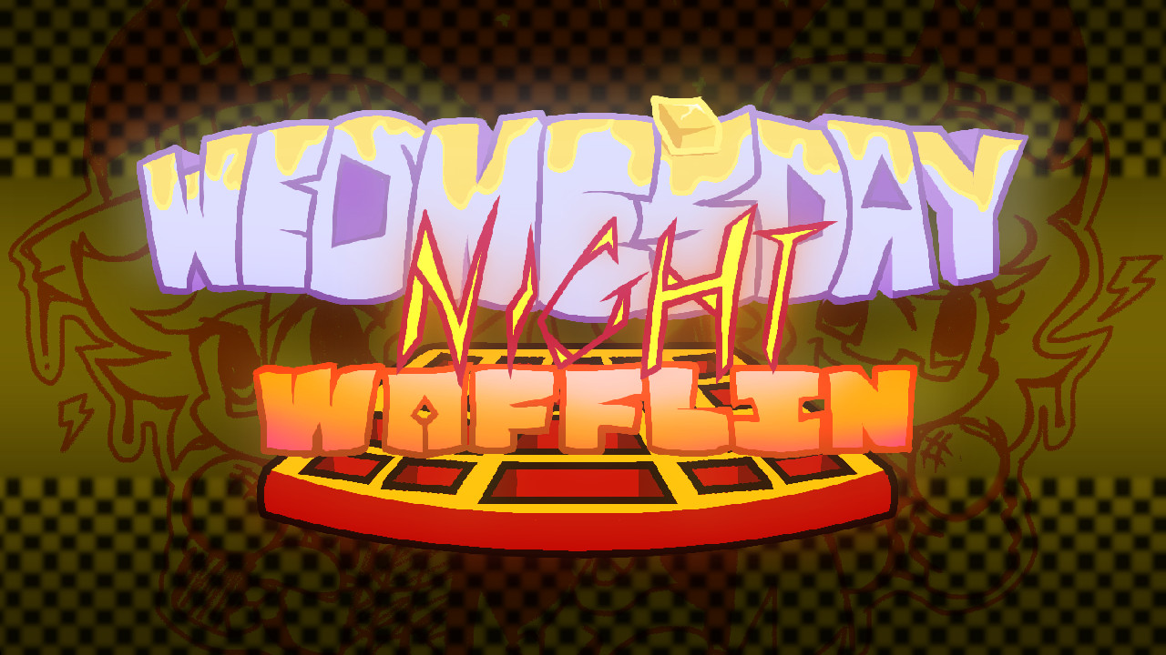 WEDNESDAY NIGHT WAFFLIN' V1 [HOTFIX UPDATE]