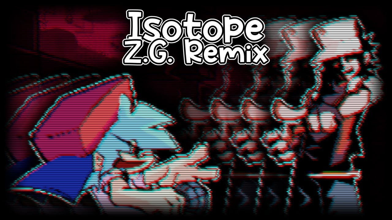 Isotope Z.G Remix (UNPOLISHED BUILD) [Version 1.5]