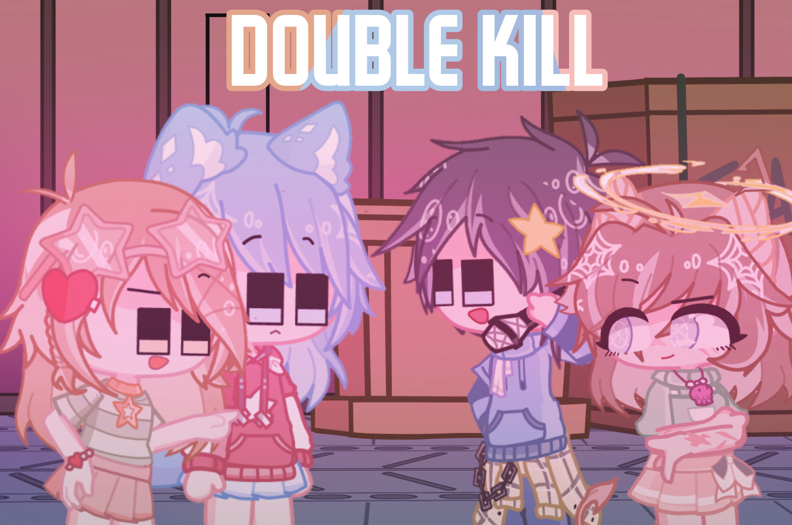 ° | Double Kill but Gacha | °