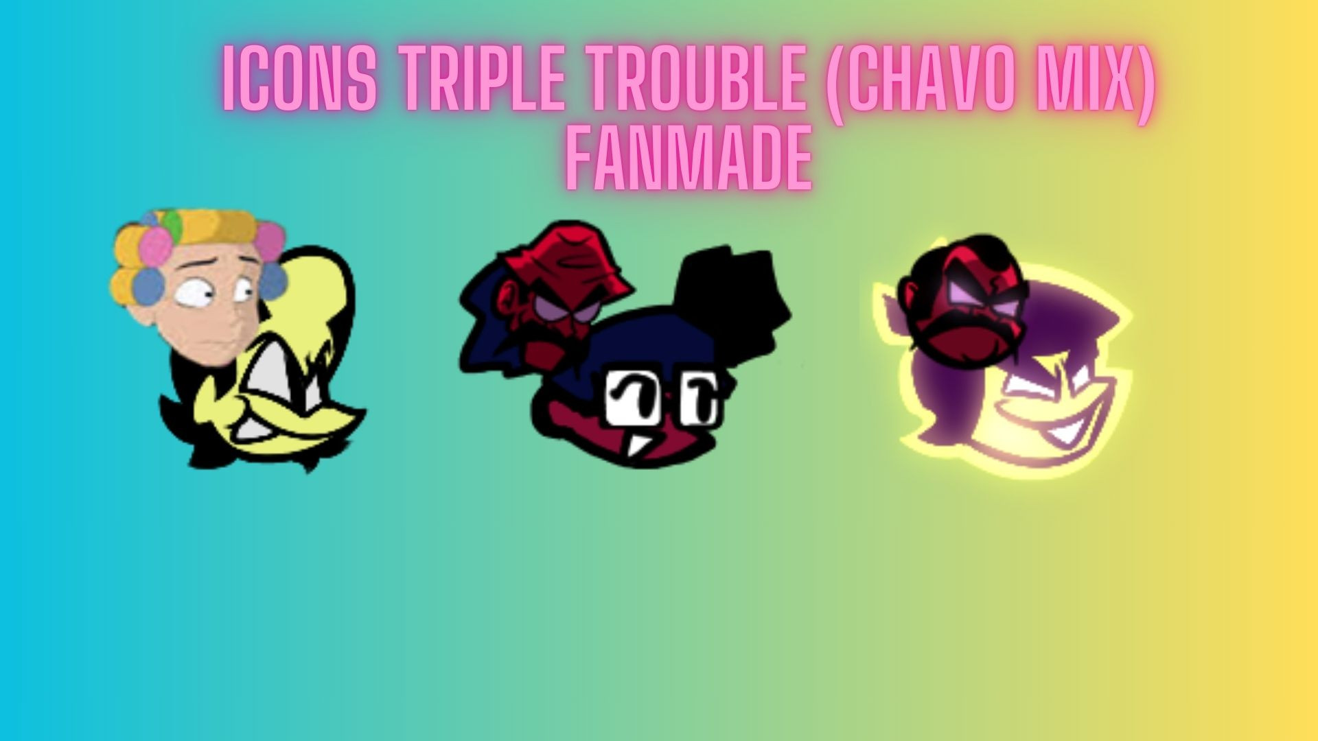 Icons Triple Trouble (Chavo Mix) Fanmade