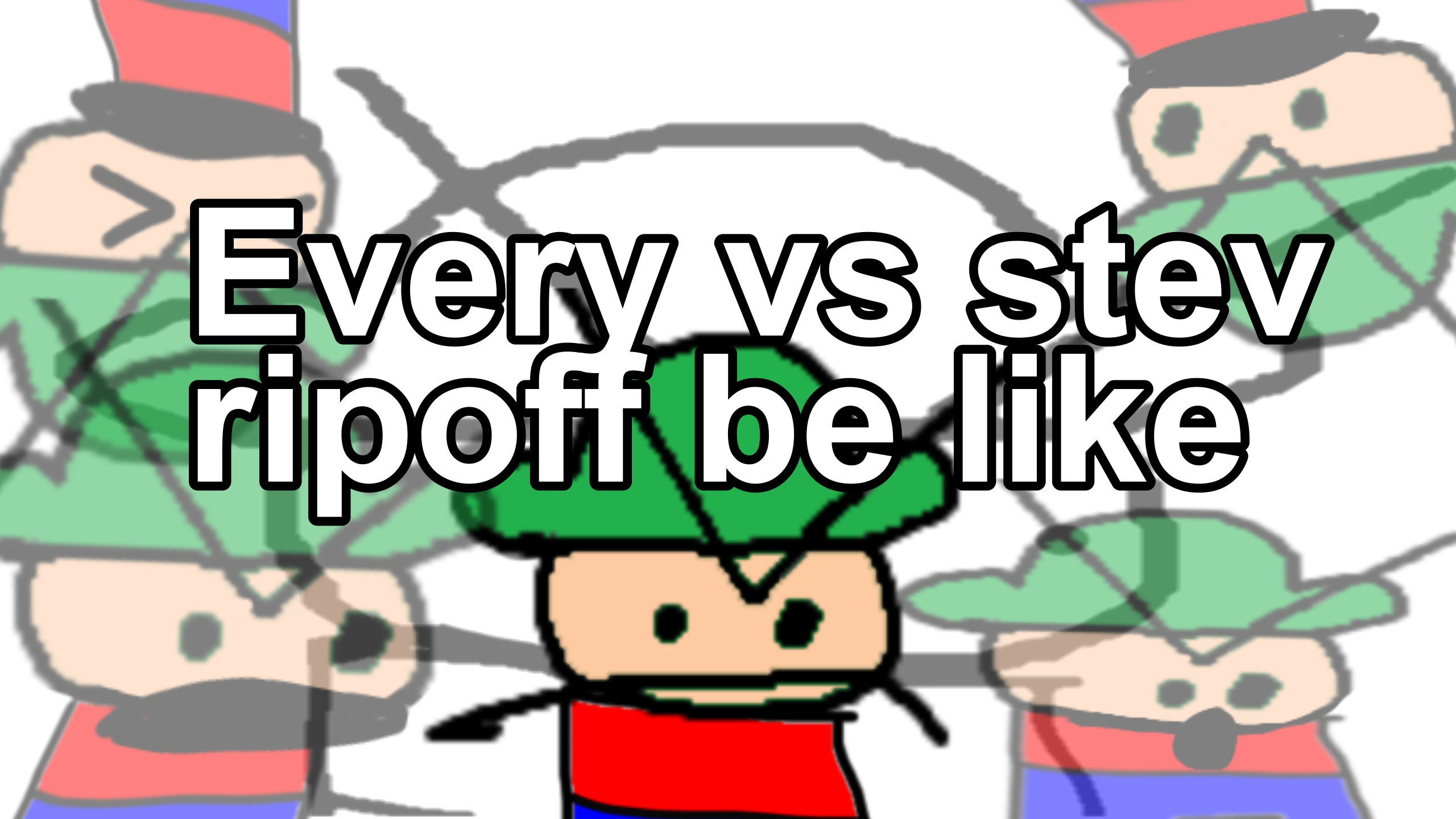 Every vs stev ripoff be like