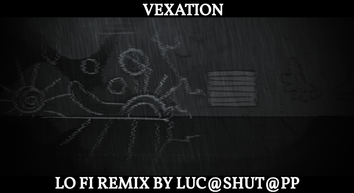 [VEXATION LOFI PLAYABLE]