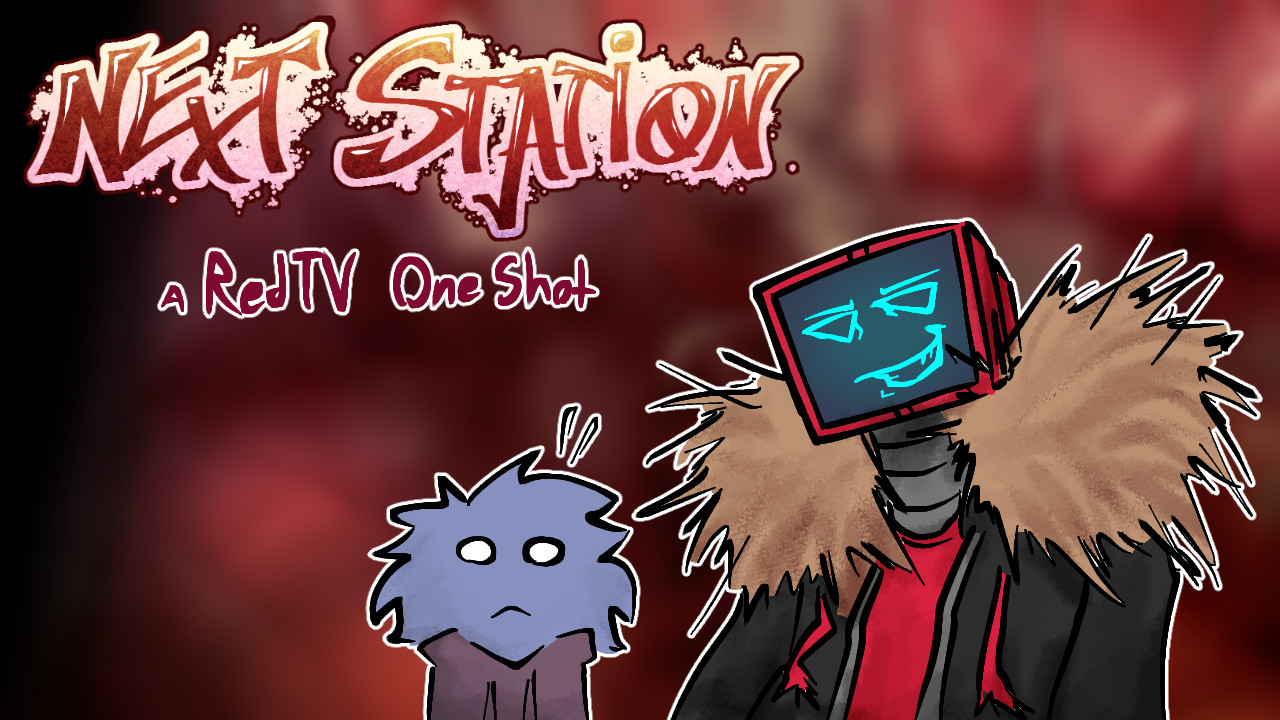 Next Station - A RedTv OneShot