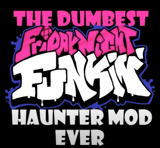 Dumbest FNF Haunter Mod