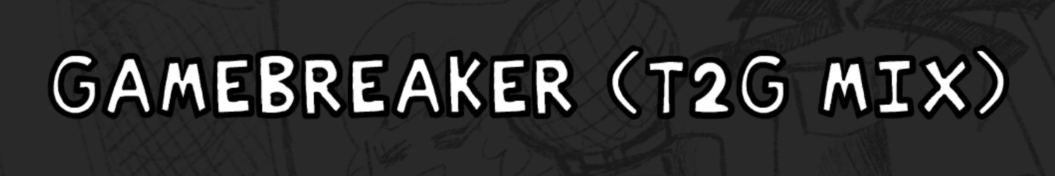 Gamebreaker (T2G Mix) But Playable