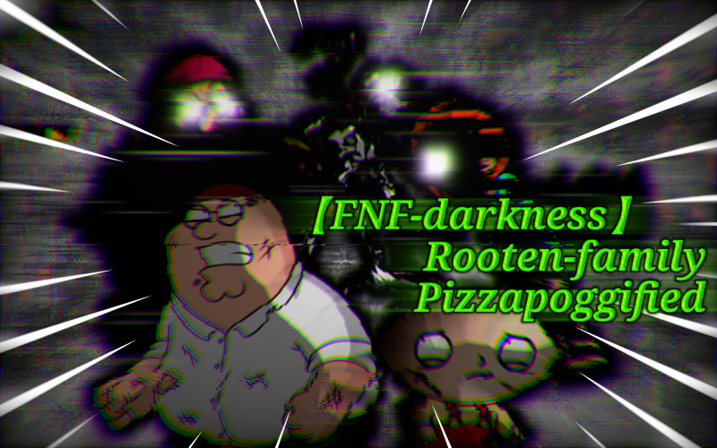【fnf-darknees】 rooten-family pizzapoggified