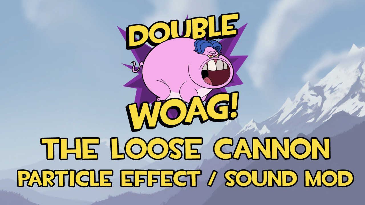 Double Woag - Loose Cannon Particle + Sound Mod