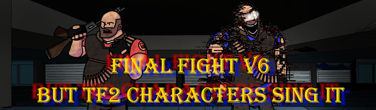 FINAL FIGHT V6 BUT TF2 CHARACTERS SING IT