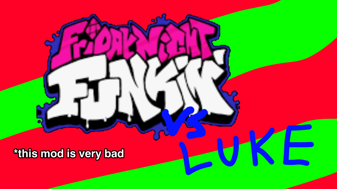 Vs. Luke (the really bad mod)