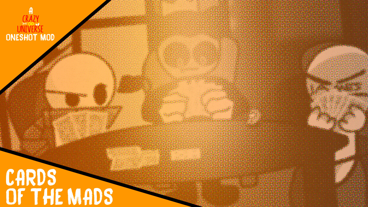 CARDS OF THE MADS (A Crazy Universe Oneshot Mod)