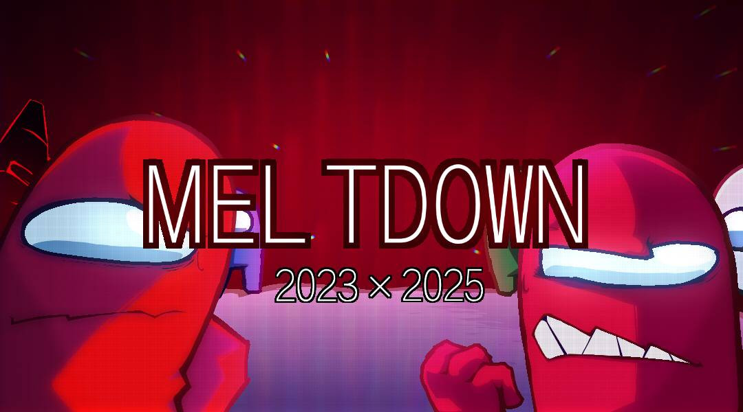Meltdown 2023-X-2025 Playable Version！