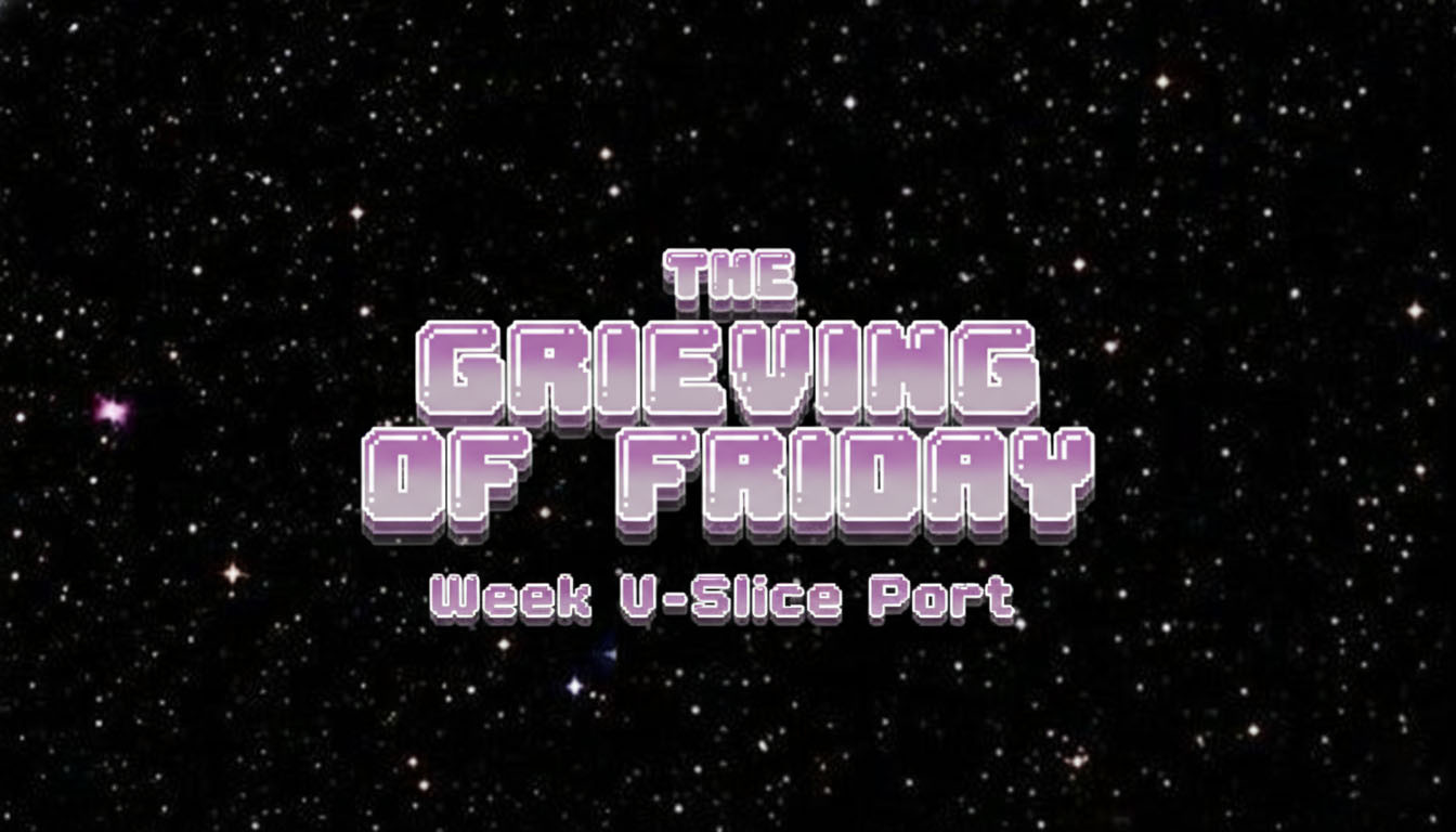 The Grieving Of Friday Week V-Slice Port (Beta)