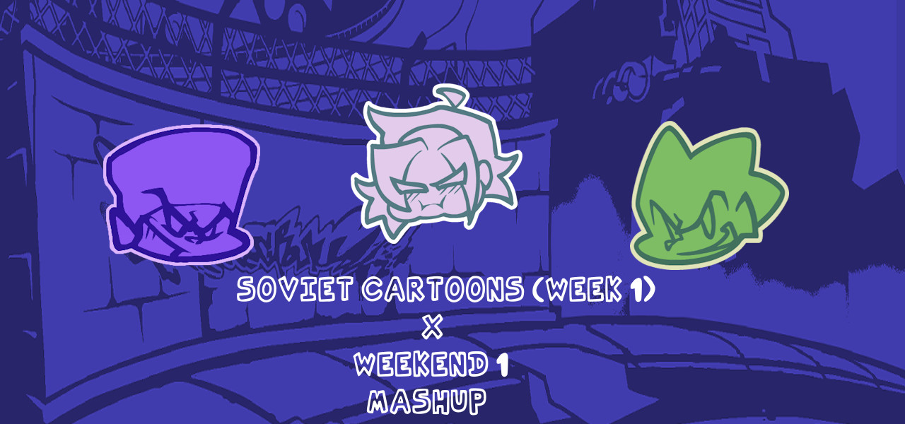 SOVIET CARTOONS (WEEK 1) X WEEKEND 1 MASHUP(V.0.5)