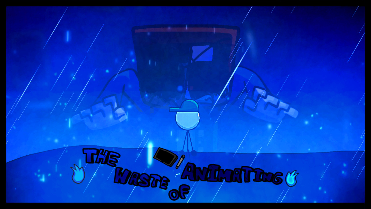 The Waste Of Animating (Official Upload)