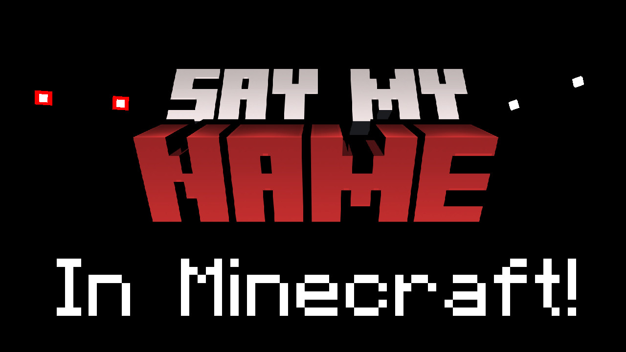 Say My Name in MINECRAFT!