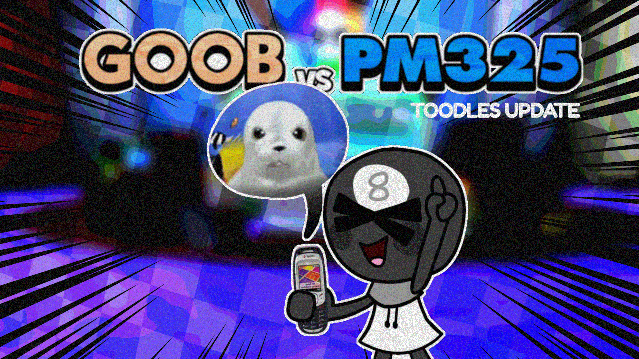 Goob vs PM325: Toodles Update