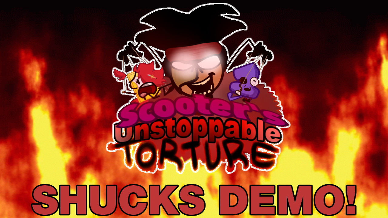 Scooter's Unstoppable Torture: Shucks Demo!