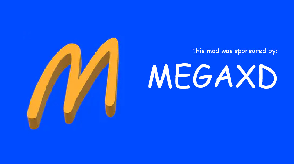 This Mod was Sponsored by *MegaXD* !