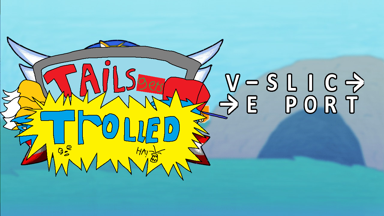Tails Gets Trolled V-slice Port