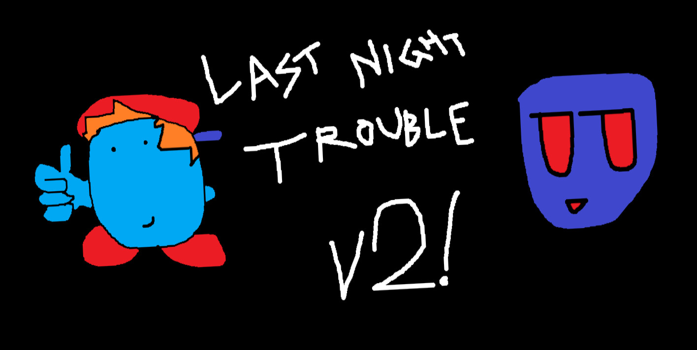 Last Night Trouble Revamp