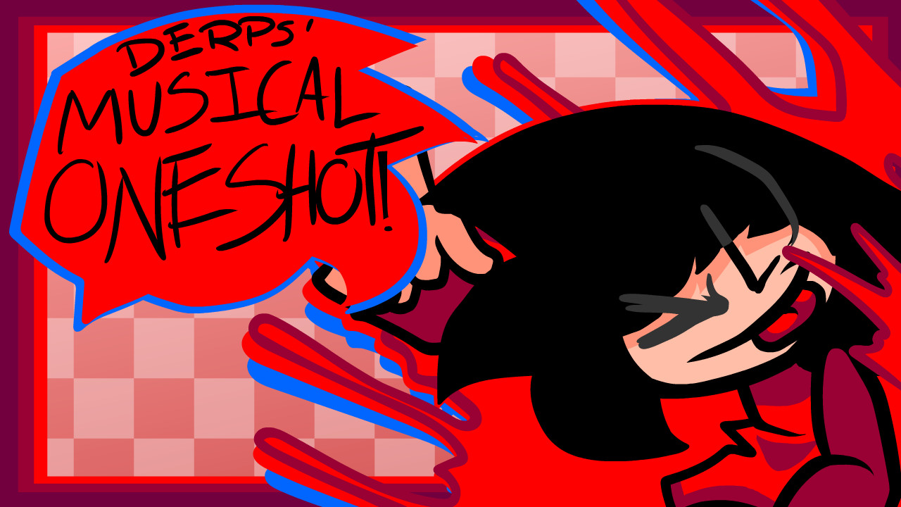 Derps' Musical Oneshot!