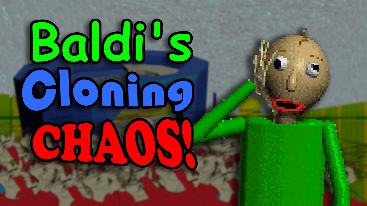 Baldis Cloning Chaos!