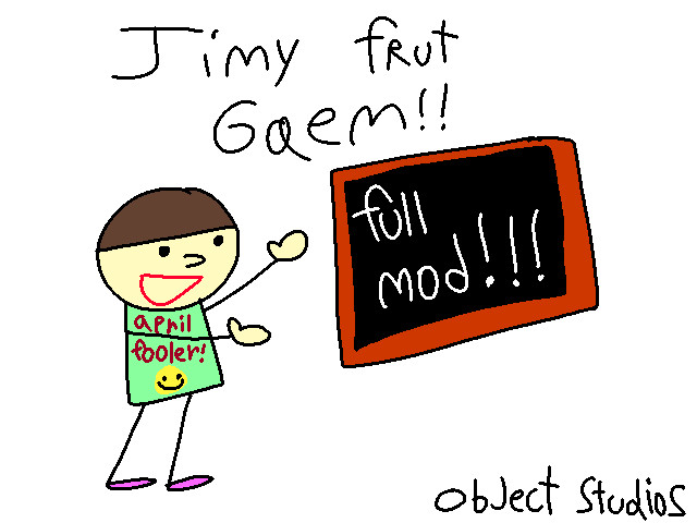 jimy frut gaem the full mod!!