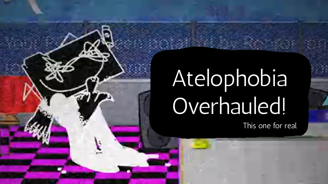 Atelophobia Overhauled!