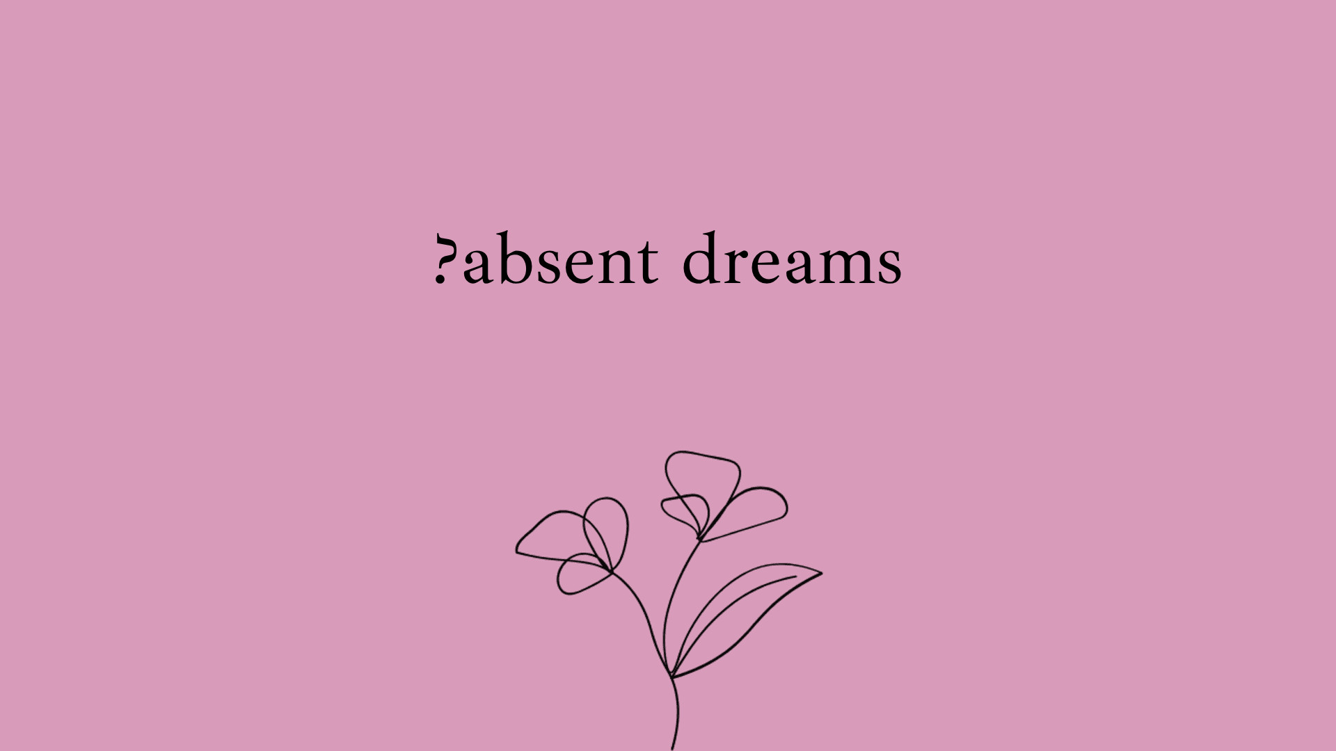 ?absent dreams