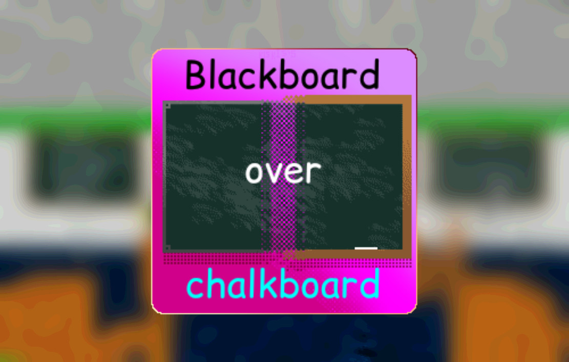 Blackboard over Chalkboard