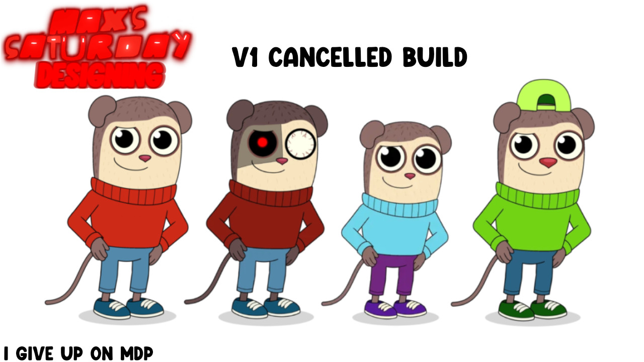 [CANCELLED BUILD] MAX'S SATURDAY DESIGNING [V1]