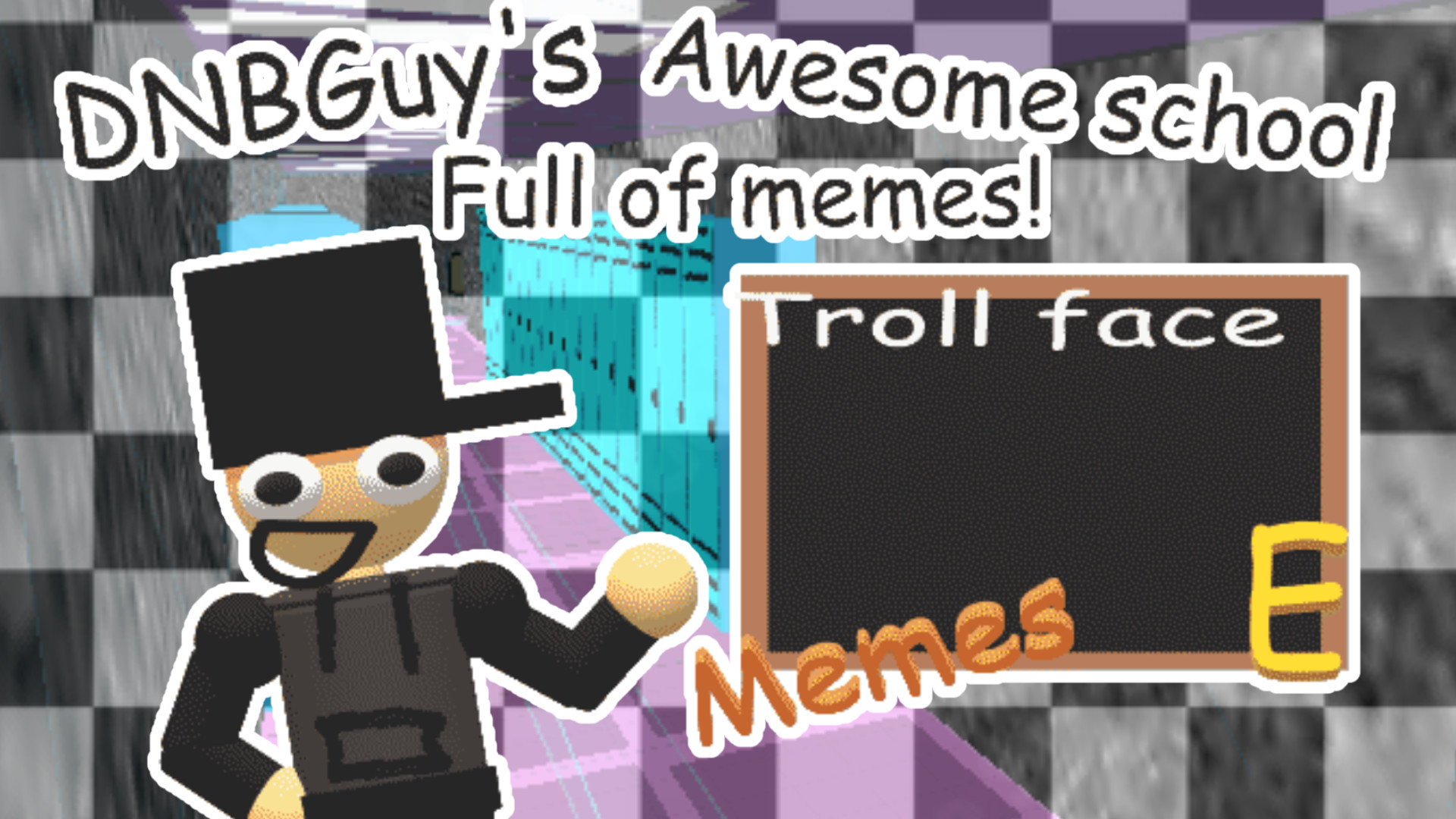 DNBGuy's Awesome School Full Of Memes!