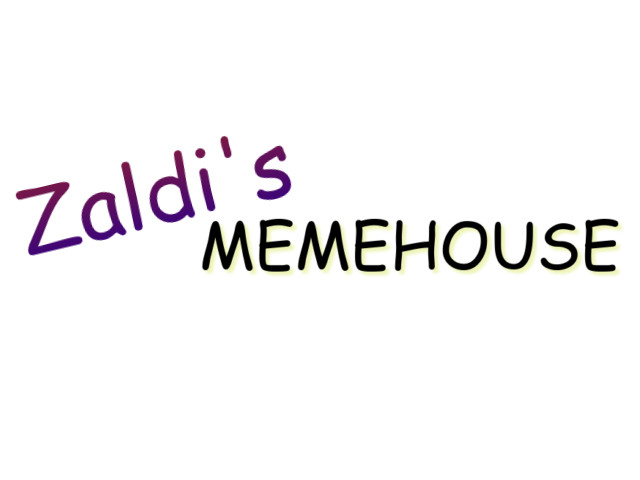Zaldi's Memehouse
