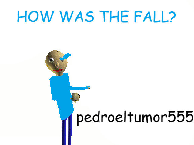 HOW WAS THE FALL?