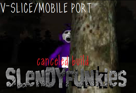 [V-SLICE] SLENDYFUNKIES CANCELED BUILD PORT