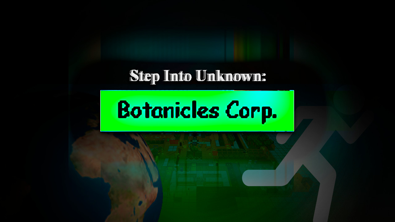 (0.14.2) Step Into Unknown: Botanicles Corp.
