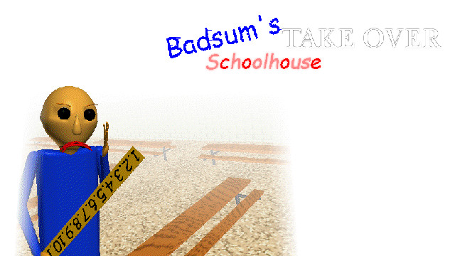 Badsum's Take Over Schoolhouse