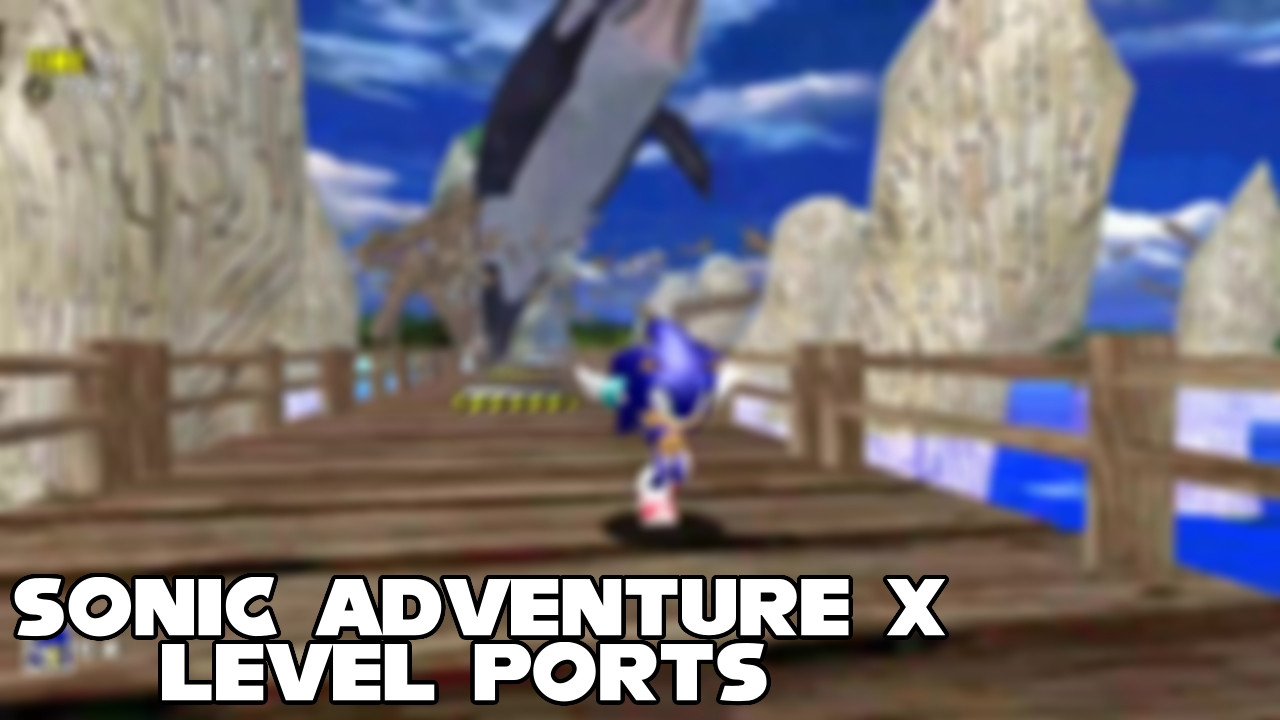 Sonic Adventure X Level Ports