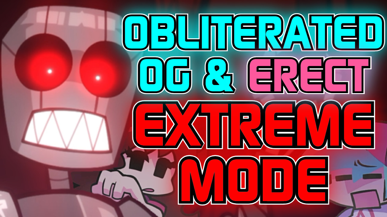 FNF EXTREME MODE (Obliterated OG & Erect) [V6]