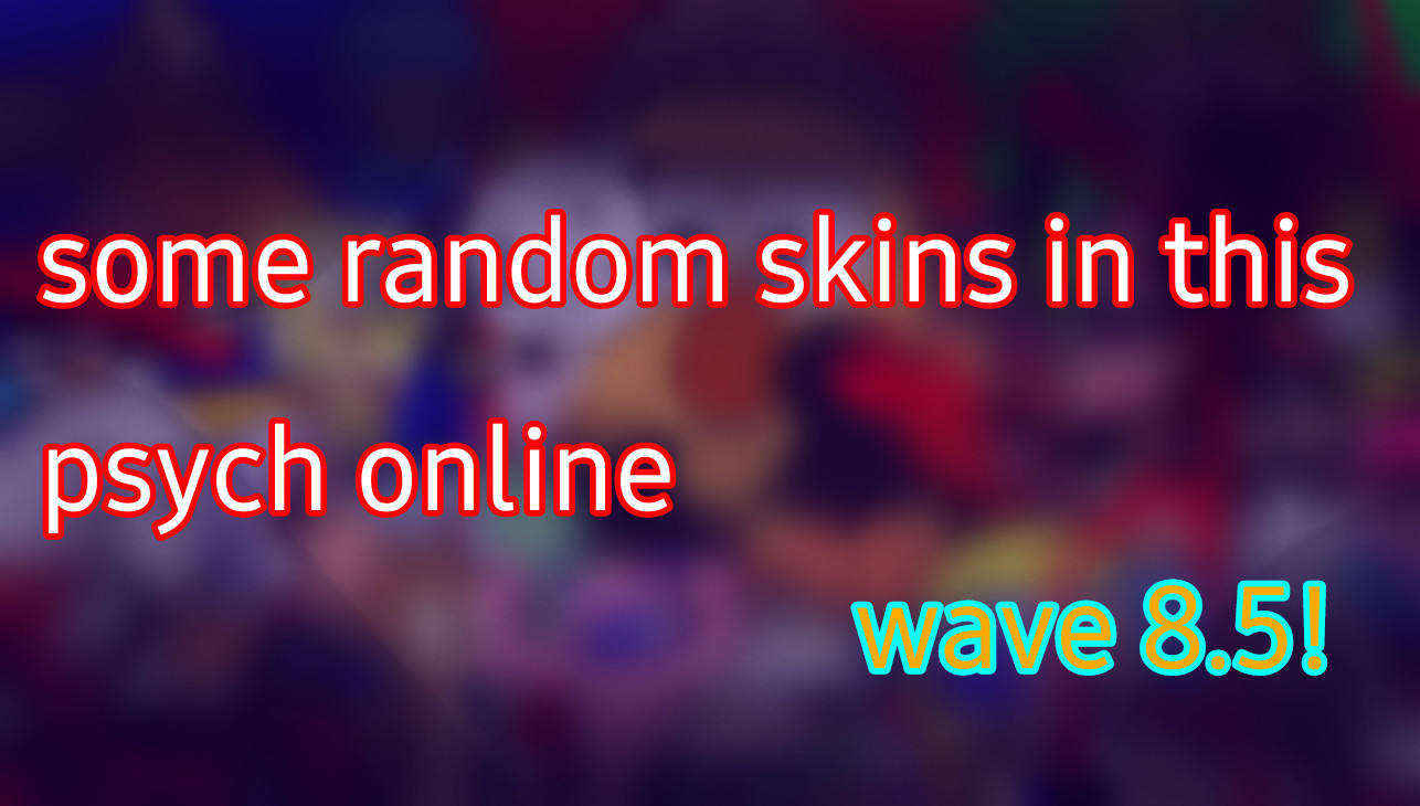 some random skins in this psych online
